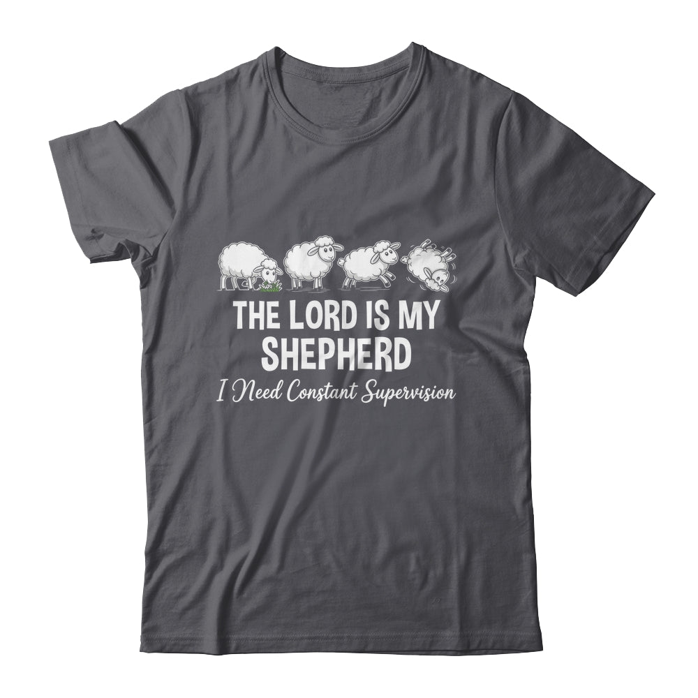 The Lord Is My Shepherd I Need Constant Supervision Shirt & Hoodie | siriusteestore