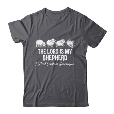 The Lord Is My Shepherd I Need Constant Supervision Shirt & Hoodie | siriusteestore