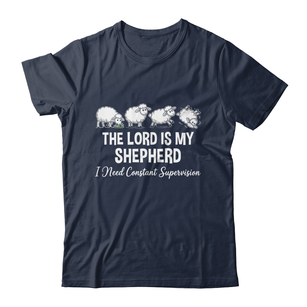 The Lord Is My Shepherd I Need Constant Supervision Shirt & Hoodie | siriusteestore
