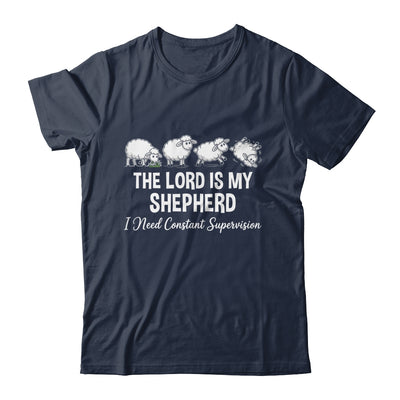 The Lord Is My Shepherd I Need Constant Supervision Shirt & Hoodie | siriusteestore