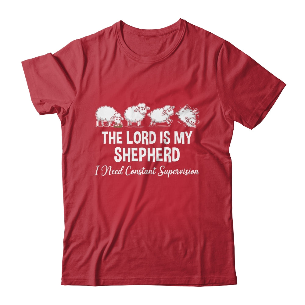 The Lord Is My Shepherd I Need Constant Supervision Shirt & Hoodie | siriusteestore