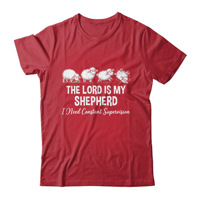 The Lord Is My Shepherd I Need Constant Supervision Shirt & Hoodie | siriusteestore