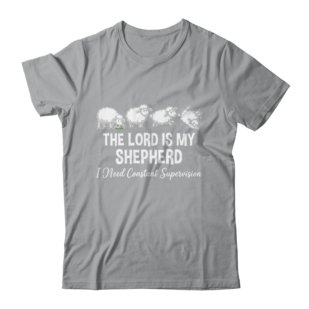 The Lord Is My Shepherd I Need Constant Supervision Shirt & Hoodie | siriusteestore