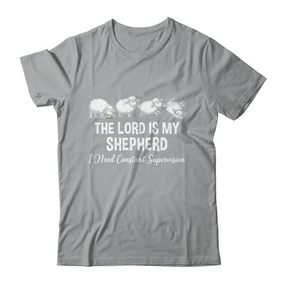 The Lord Is My Shepherd I Need Constant Supervision Shirt & Hoodie | siriusteestore