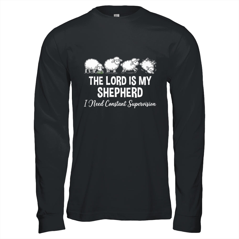 The Lord Is My Shepherd I Need Constant Supervision Shirt & Hoodie | siriusteestore