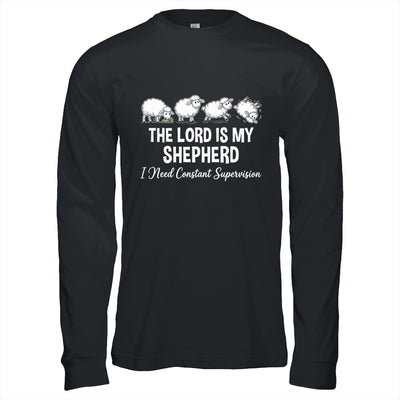 The Lord Is My Shepherd I Need Constant Supervision Shirt & Hoodie | siriusteestore