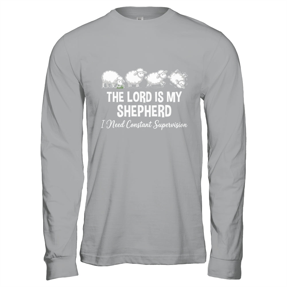 The Lord Is My Shepherd I Need Constant Supervision Shirt & Hoodie | siriusteestore