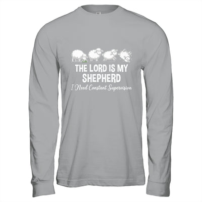 The Lord Is My Shepherd I Need Constant Supervision Shirt & Hoodie | siriusteestore
