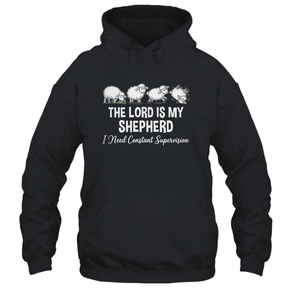 The Lord Is My Shepherd I Need Constant Supervision Shirt & Hoodie | siriusteestore