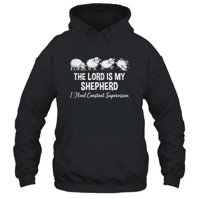 The Lord Is My Shepherd I Need Constant Supervision Shirt & Hoodie | siriusteestore