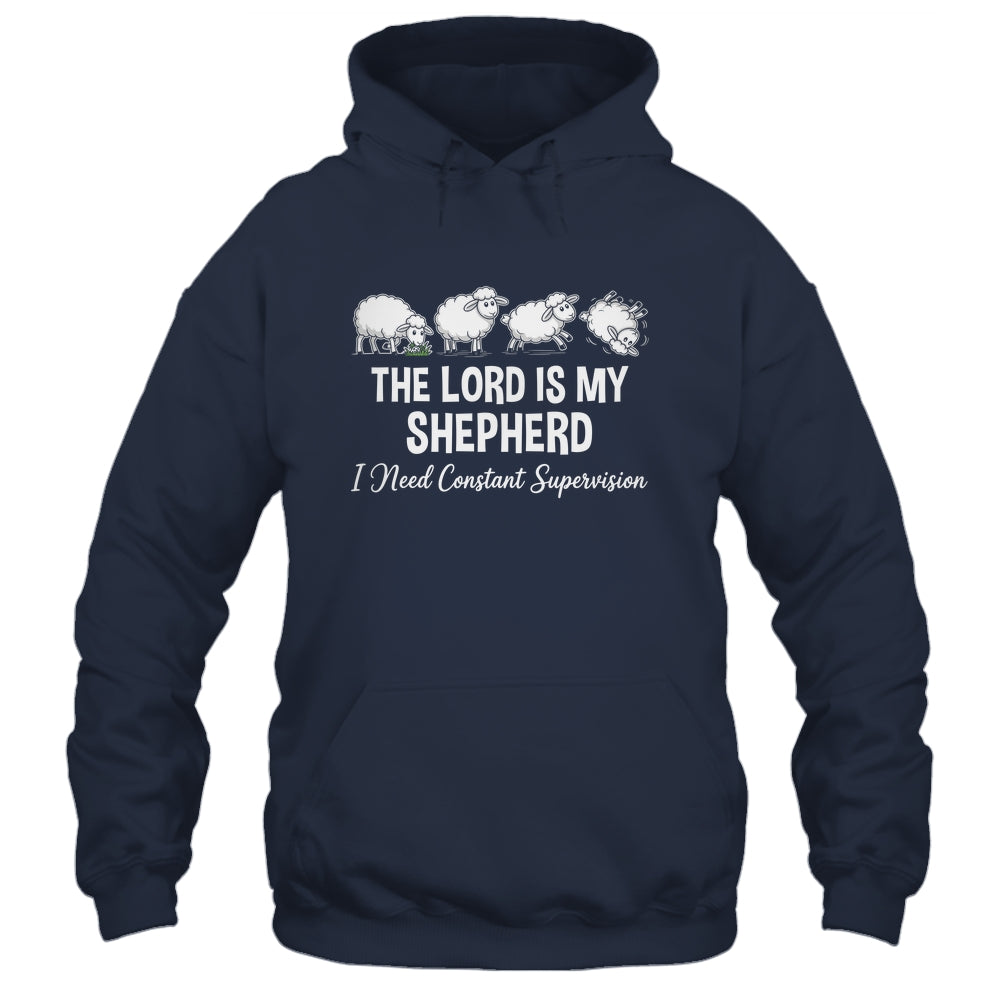 The Lord Is My Shepherd I Need Constant Supervision Shirt & Hoodie | siriusteestore