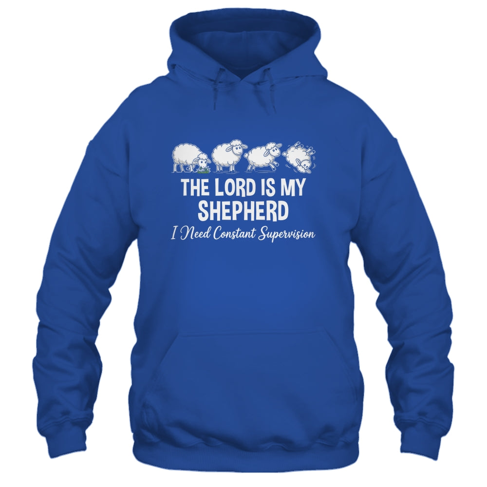 The Lord Is My Shepherd I Need Constant Supervision Shirt & Hoodie | siriusteestore