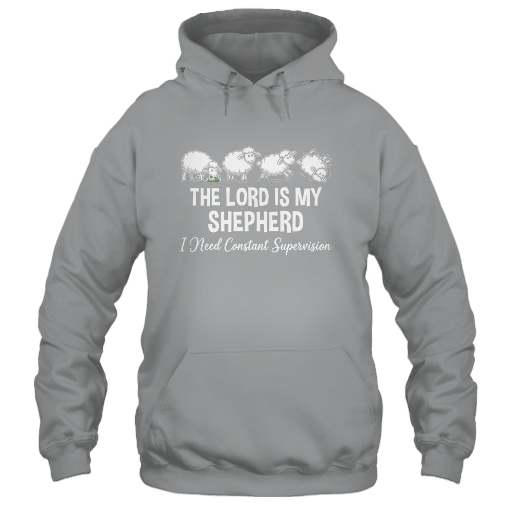 The Lord Is My Shepherd I Need Constant Supervision Shirt & Hoodie | siriusteestore