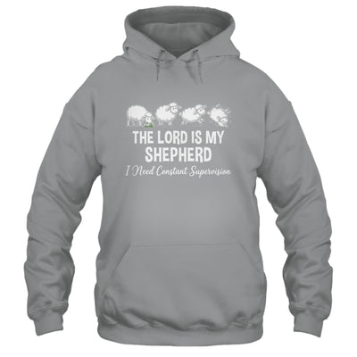 The Lord Is My Shepherd I Need Constant Supervision Shirt & Hoodie | siriusteestore