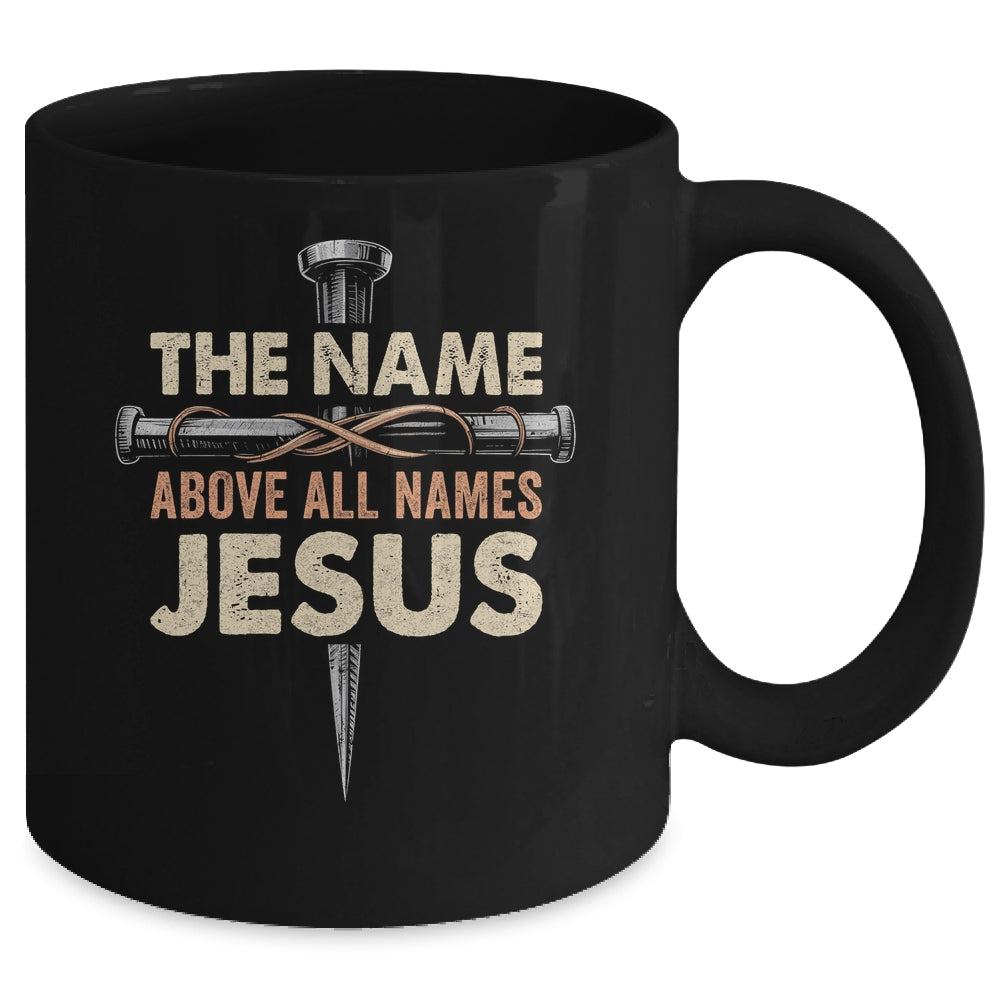 The Name Above All Names Jesus Christian God Believe Faith Mug | siriusteestore