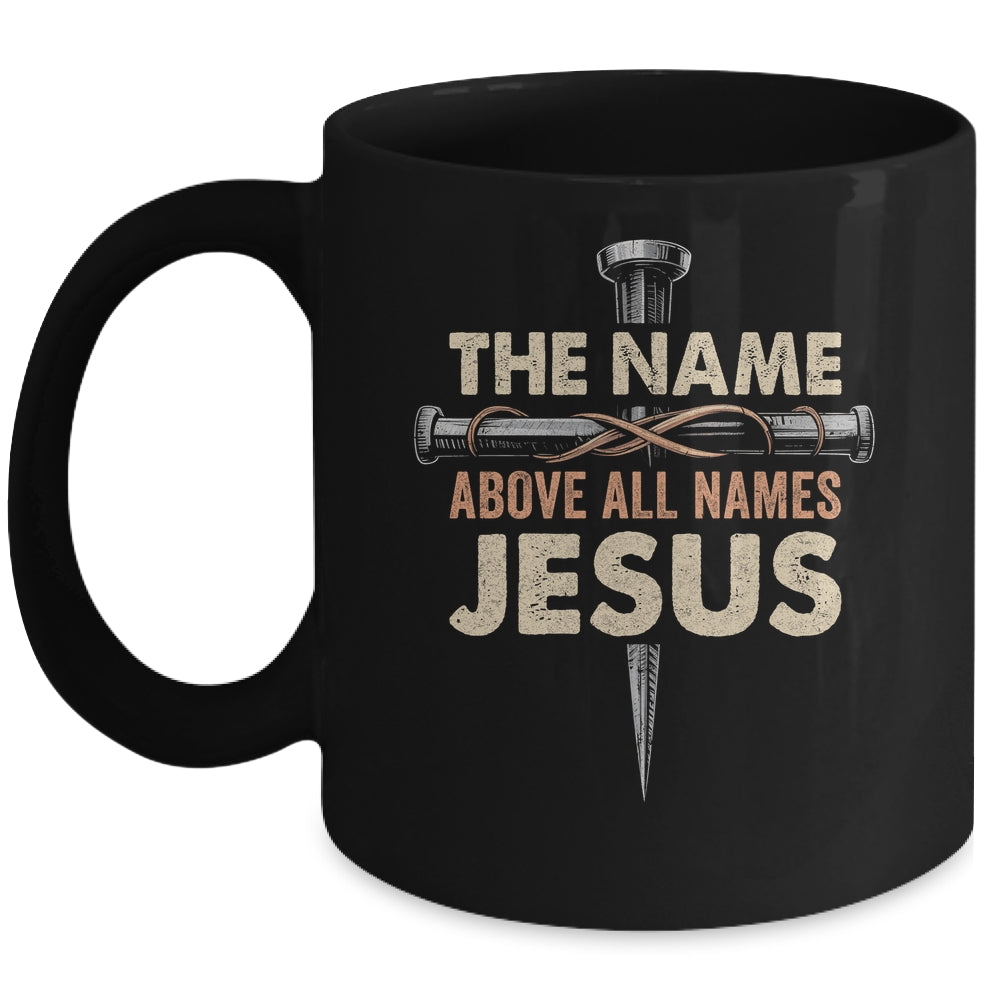 The Name Above All Names Jesus Christian God Believe Faith Mug | siriusteestore