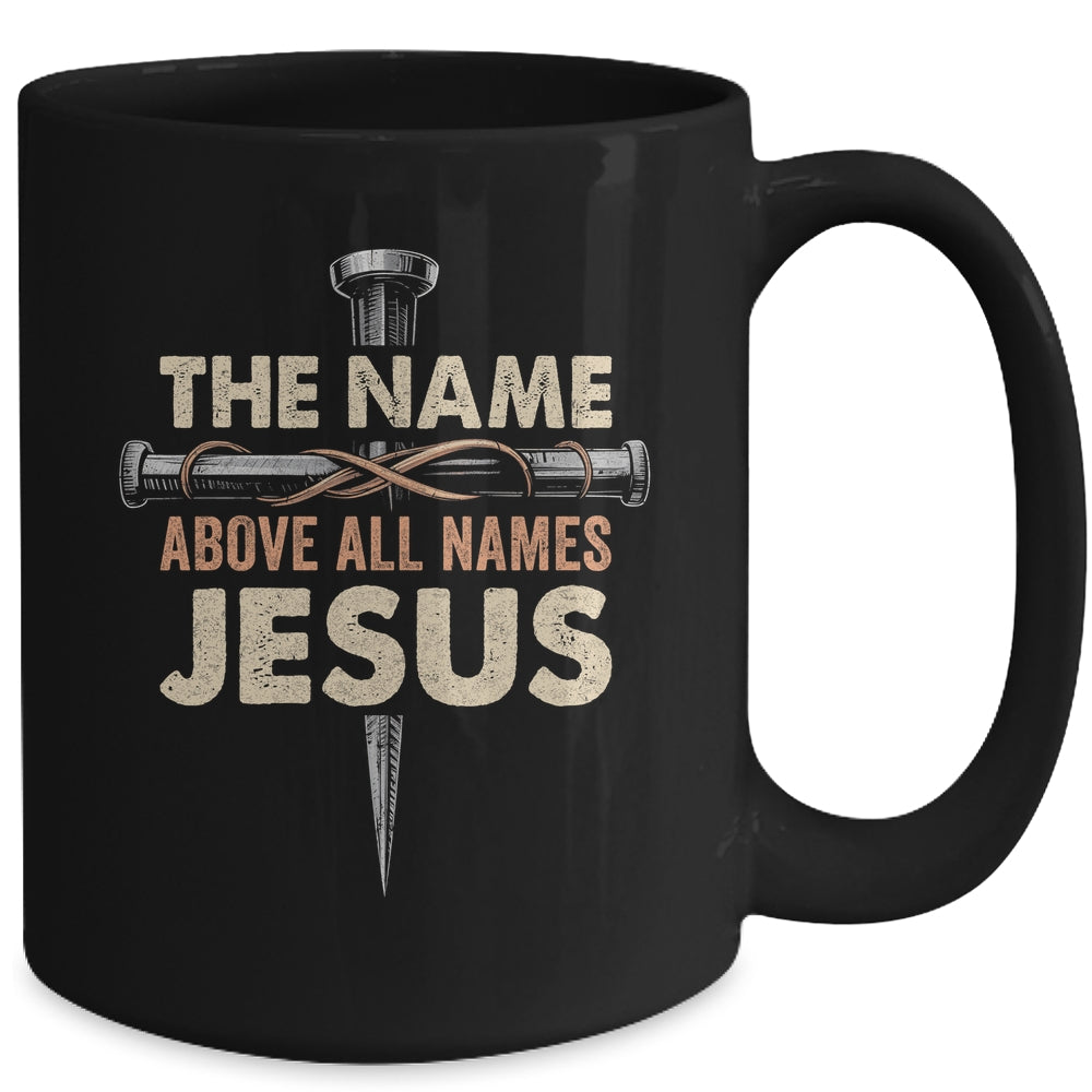 The Name Above All Names Jesus Christian God Believe Faith Mug | siriusteestore