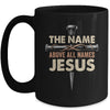 The Name Above All Names Jesus Christian God Believe Faith Mug | siriusteestore