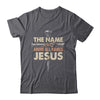 The Name Above All Names Jesus Christian God Believe Faith Shirt & Hoodie | siriusteestore
