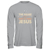 The Name Above All Names Jesus Christian God Believe Faith Shirt & Hoodie | siriusteestore