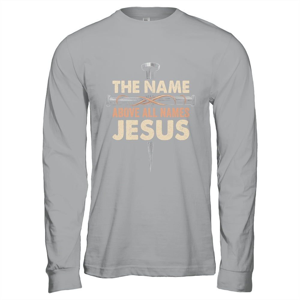 The Name Above All Names Jesus Christian God Believe Faith Shirt & Hoodie | siriusteestore