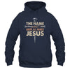 The Name Above All Names Jesus Christian God Believe Faith Shirt & Hoodie | siriusteestore