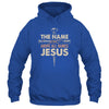 The Name Above All Names Jesus Christian God Believe Faith Shirt & Hoodie | siriusteestore