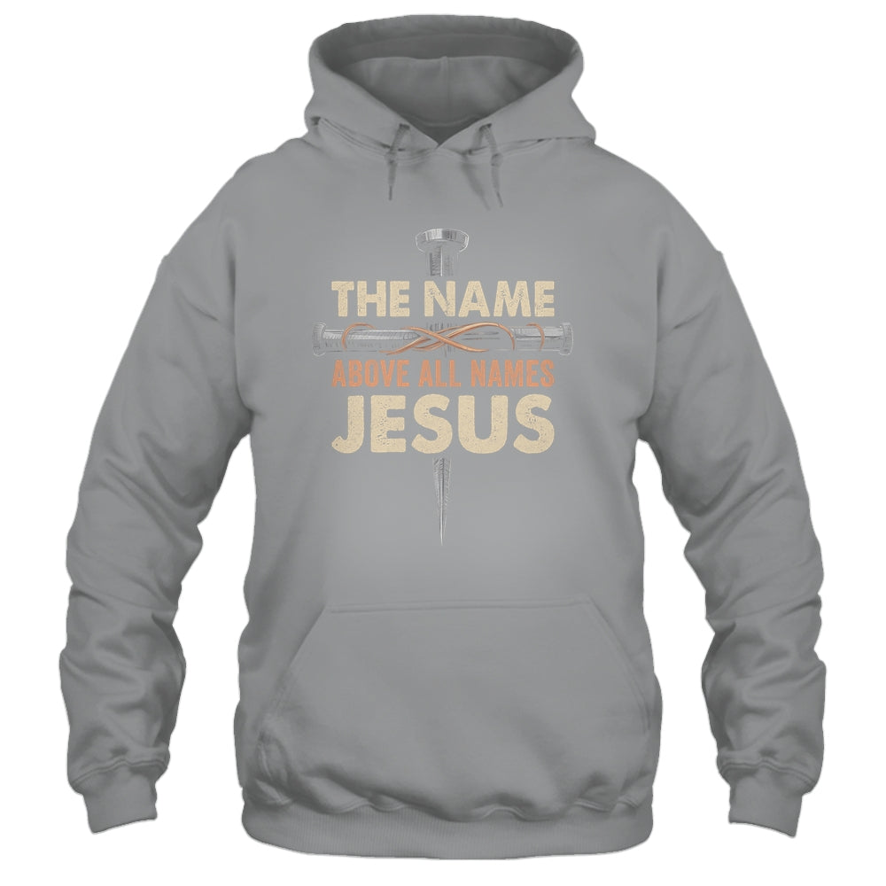 The Name Above All Names Jesus Christian God Believe Faith Shirt & Hoodie | siriusteestore