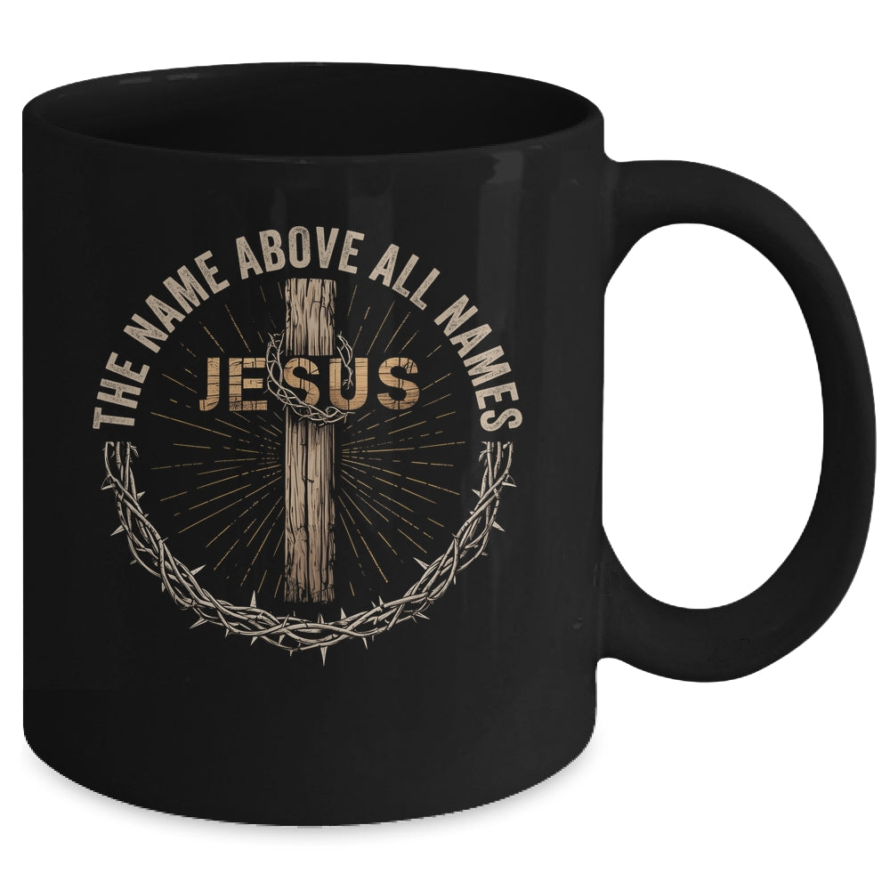 The Name Above All Names Jesus God Christian Believe Faith Mug | siriusteestore