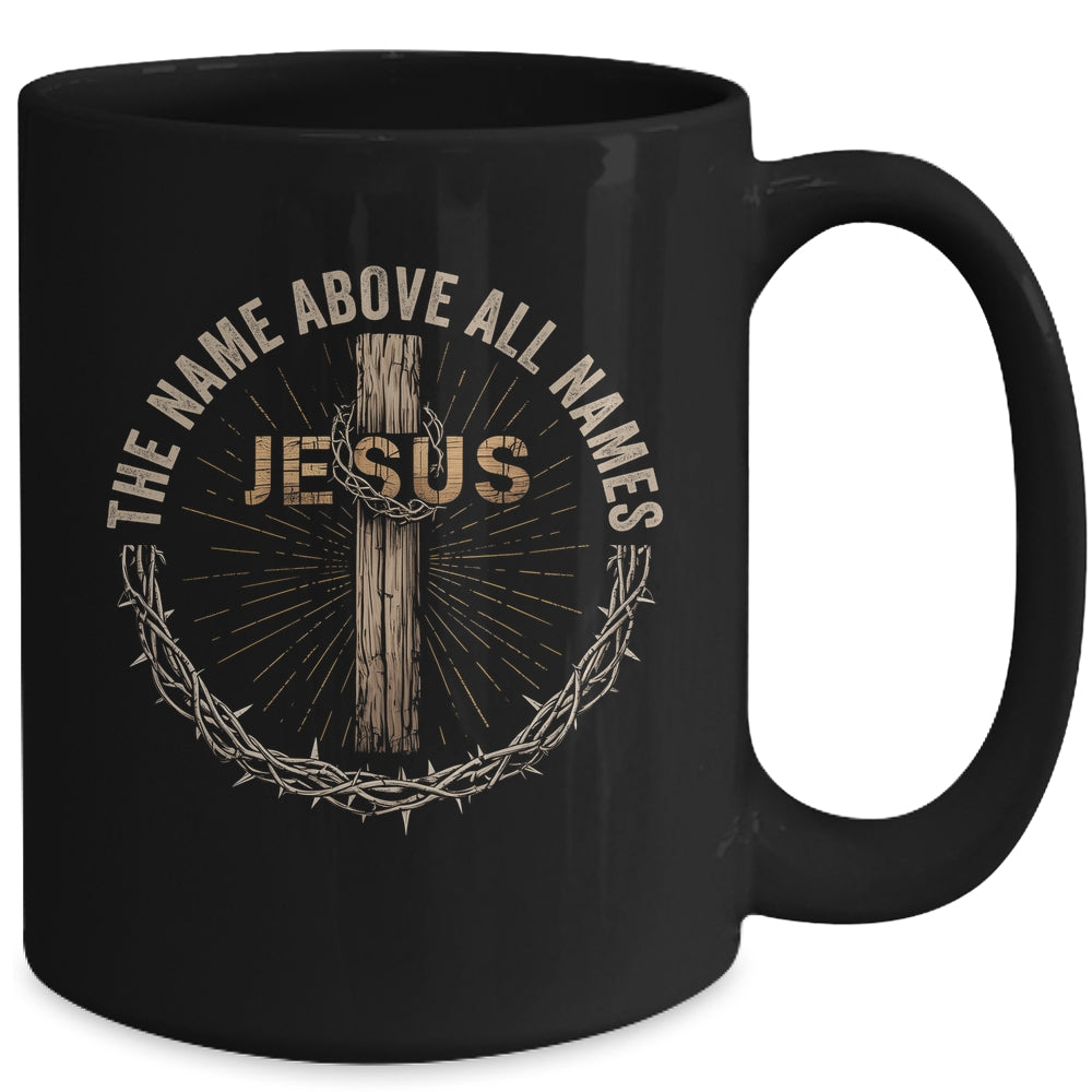 The Name Above All Names Jesus God Christian Believe Faith Mug | siriusteestore