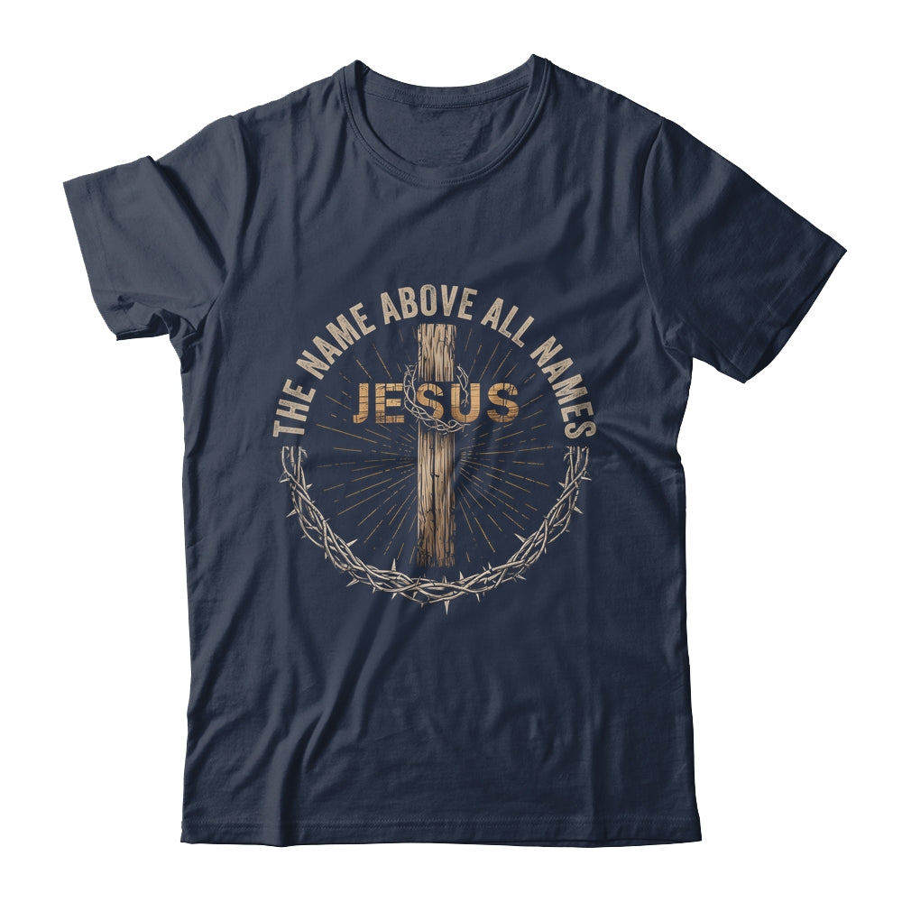 The Name Above All Names Jesus God Christian Believe Faith Shirt & Hoodie | siriusteestore
