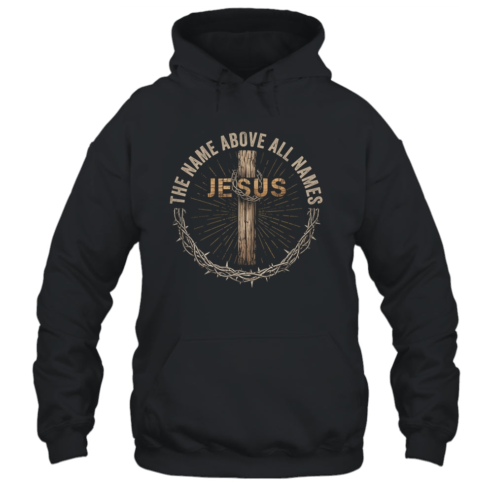 The Name Above All Names Jesus God Christian Believe Faith Shirt & Hoodie | siriusteestore