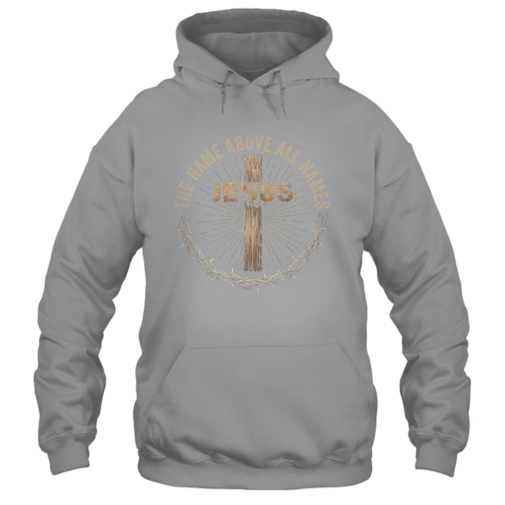 The Name Above All Names Jesus God Christian Believe Faith Shirt & Hoodie | siriusteestore