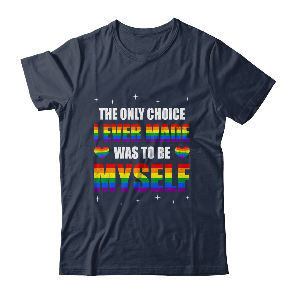 The Only Choice I Made Was To Be Myself Flag LGBT Gay Pride Shirt & Tank Top | siriusteestore
