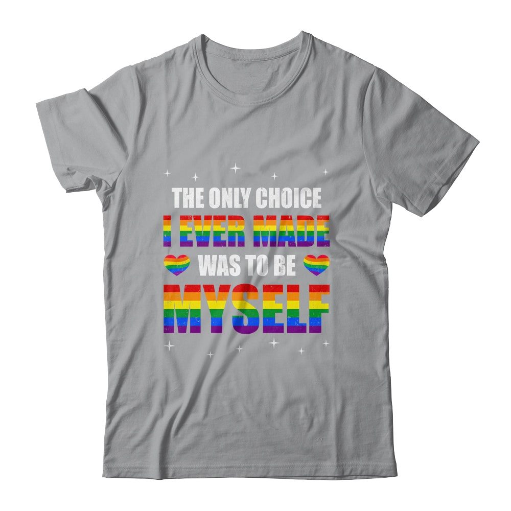 The Only Choice I Made Was To Be Myself Flag LGBT Gay Pride Shirt & Tank Top | siriusteestore