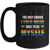The Only Choice I Made Was To Be Myself Flag LGBT Gay Pride Mug | siriusteestore