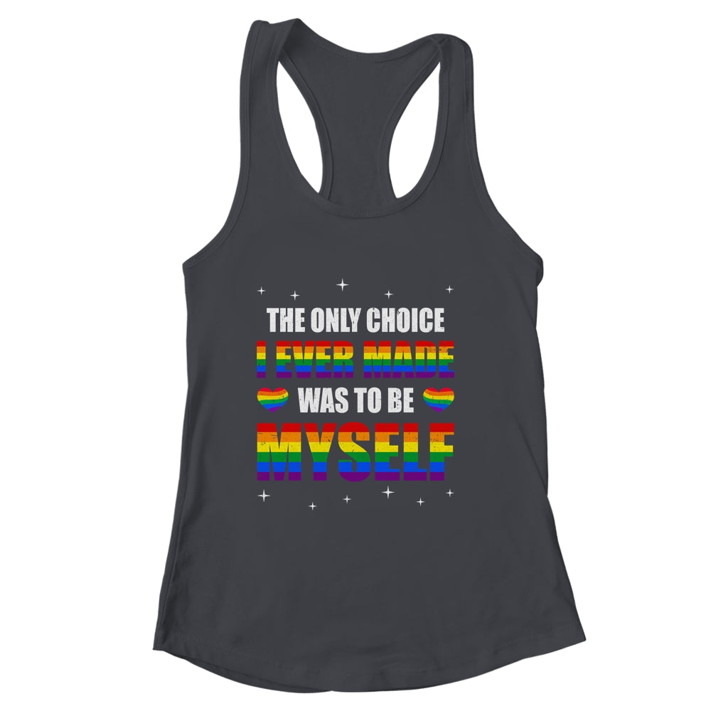 The Only Choice I Made Was To Be Myself Flag LGBT Gay Pride Shirt & Tank Top | siriusteestore