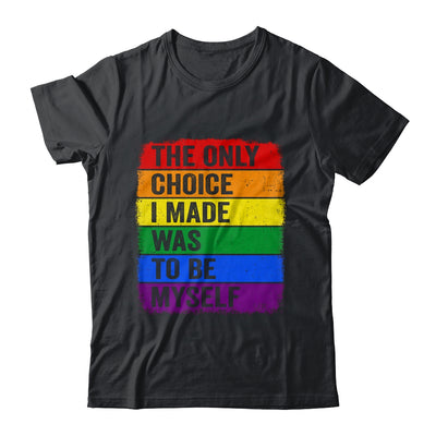 The Only Choice I Made Was To Be Myself LGBT Flag Gay Pride Shirt & Tank Top | siriusteestore
