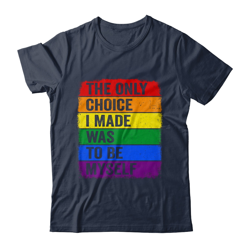 The Only Choice I Made Was To Be Myself LGBT Flag Gay Pride Shirt & Tank Top | siriusteestore