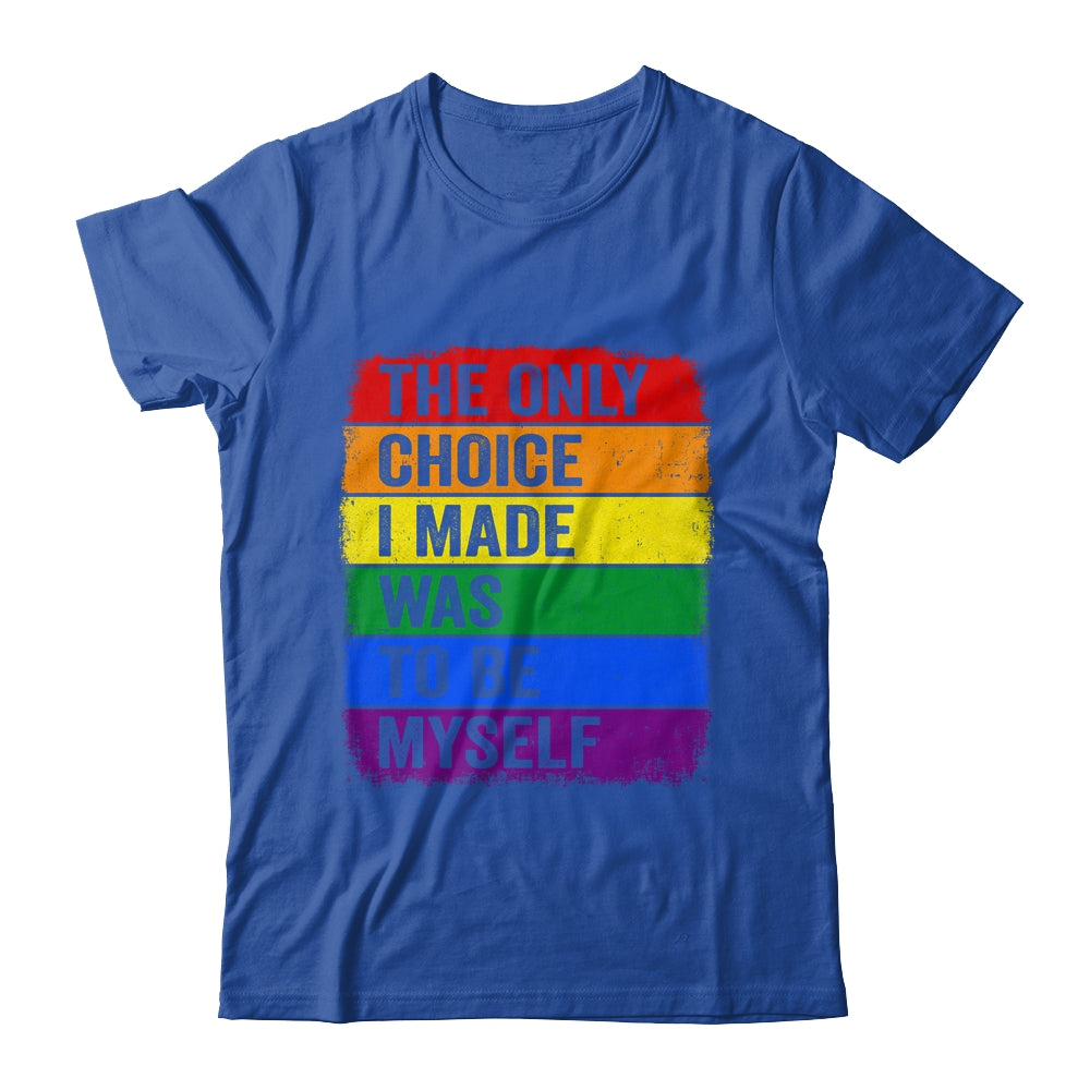 The Only Choice I Made Was To Be Myself LGBT Flag Gay Pride Shirt & Tank Top | siriusteestore