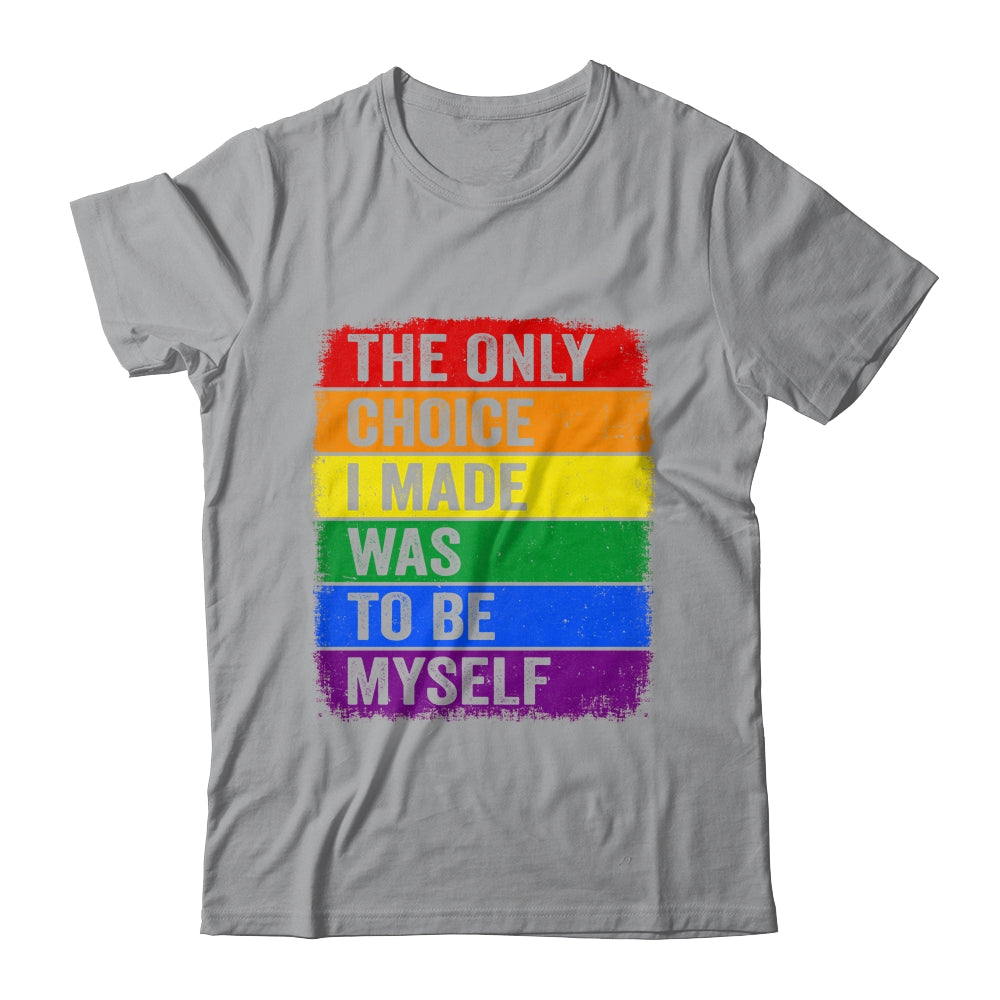 The Only Choice I Made Was To Be Myself LGBT Flag Gay Pride Shirt & Tank Top | siriusteestore