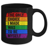 The Only Choice I Made Was To Be Myself LGBT Flag Gay Pride Mug | siriusteestore