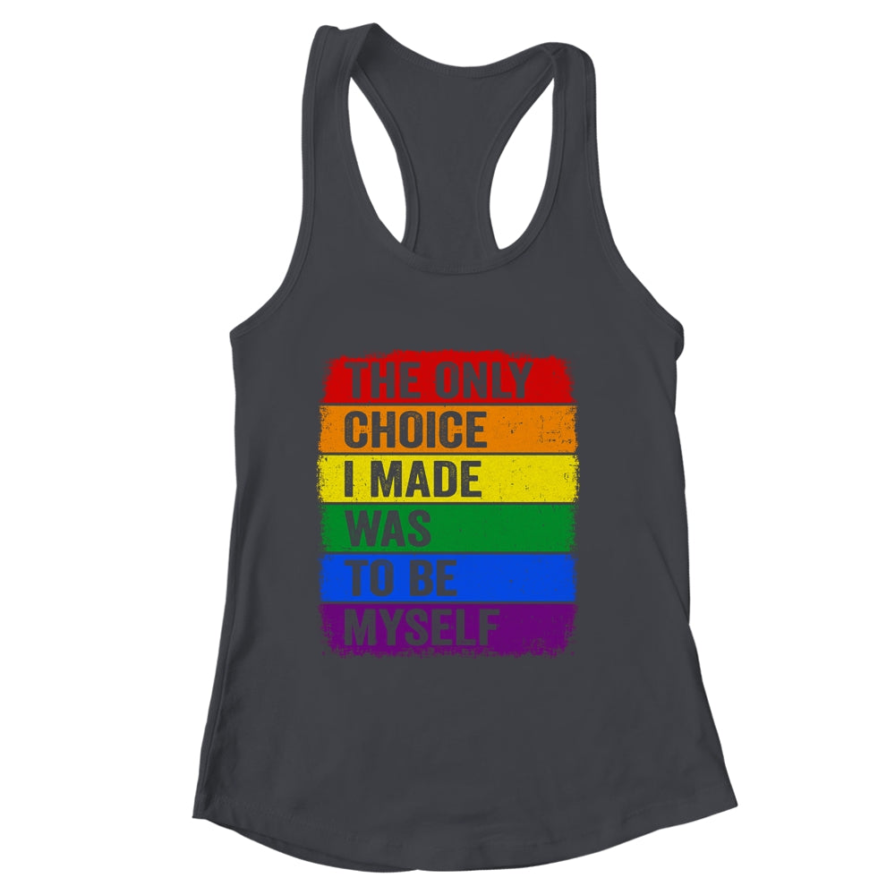 The Only Choice I Made Was To Be Myself LGBT Flag Gay Pride Shirt & Tank Top | siriusteestore