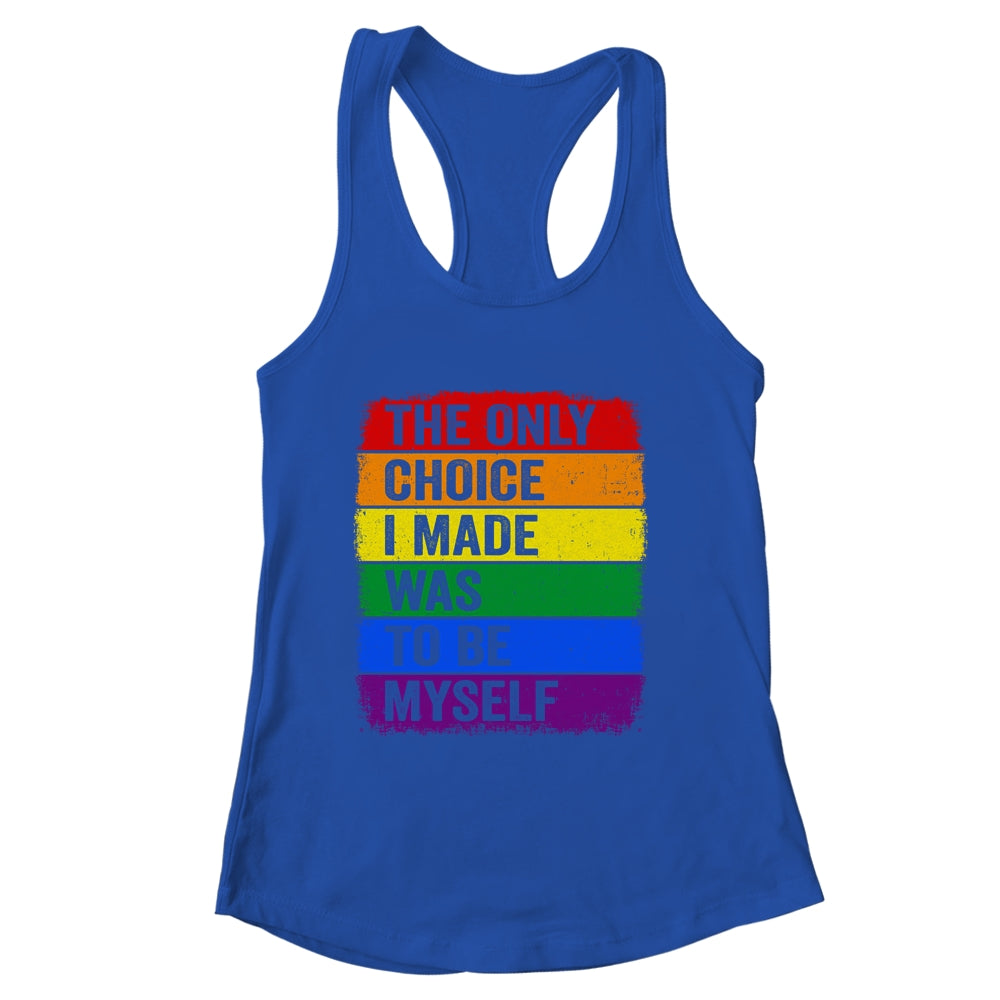 The Only Choice I Made Was To Be Myself LGBT Flag Gay Pride Shirt & Tank Top | siriusteestore