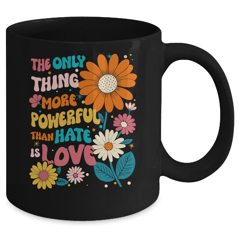 The Only Thing More Powerful Than Hate Is Love Mug | siriusteestore