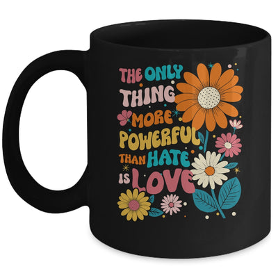 The Only Thing More Powerful Than Hate Is Love Mug | siriusteestore