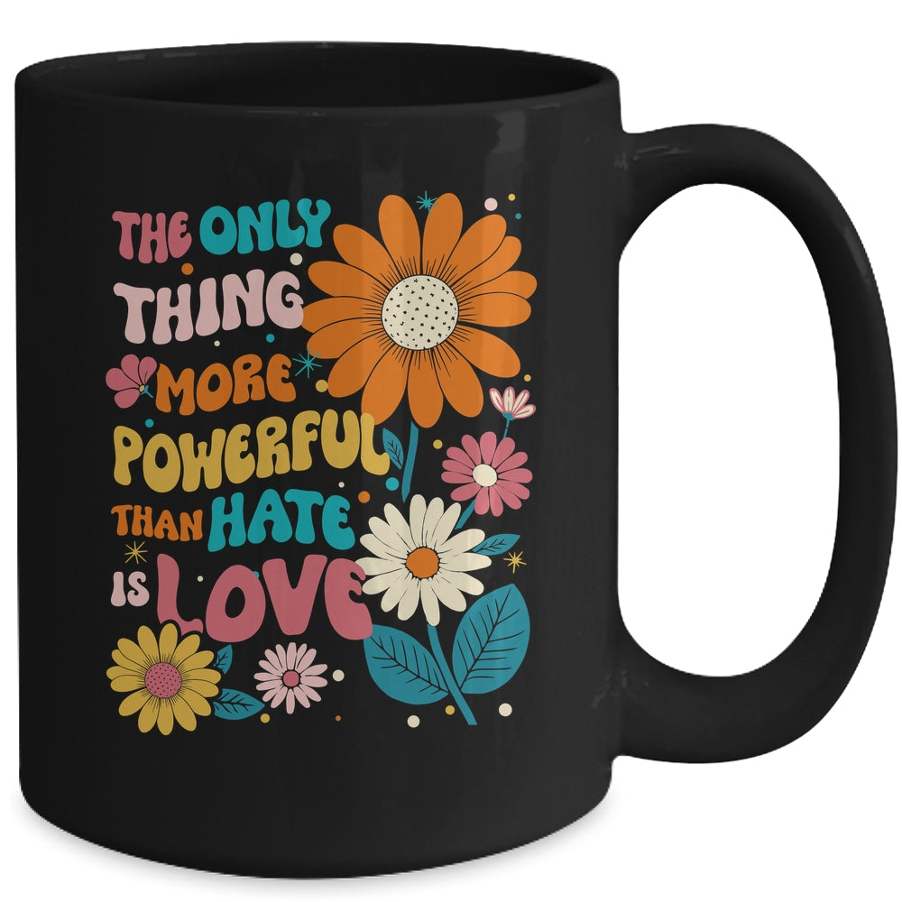 The Only Thing More Powerful Than Hate Is Love Mug | siriusteestore