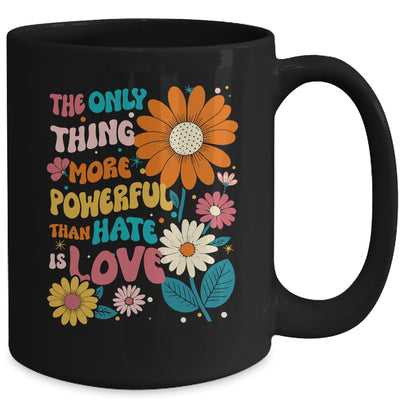 The Only Thing More Powerful Than Hate Is Love Mug | siriusteestore