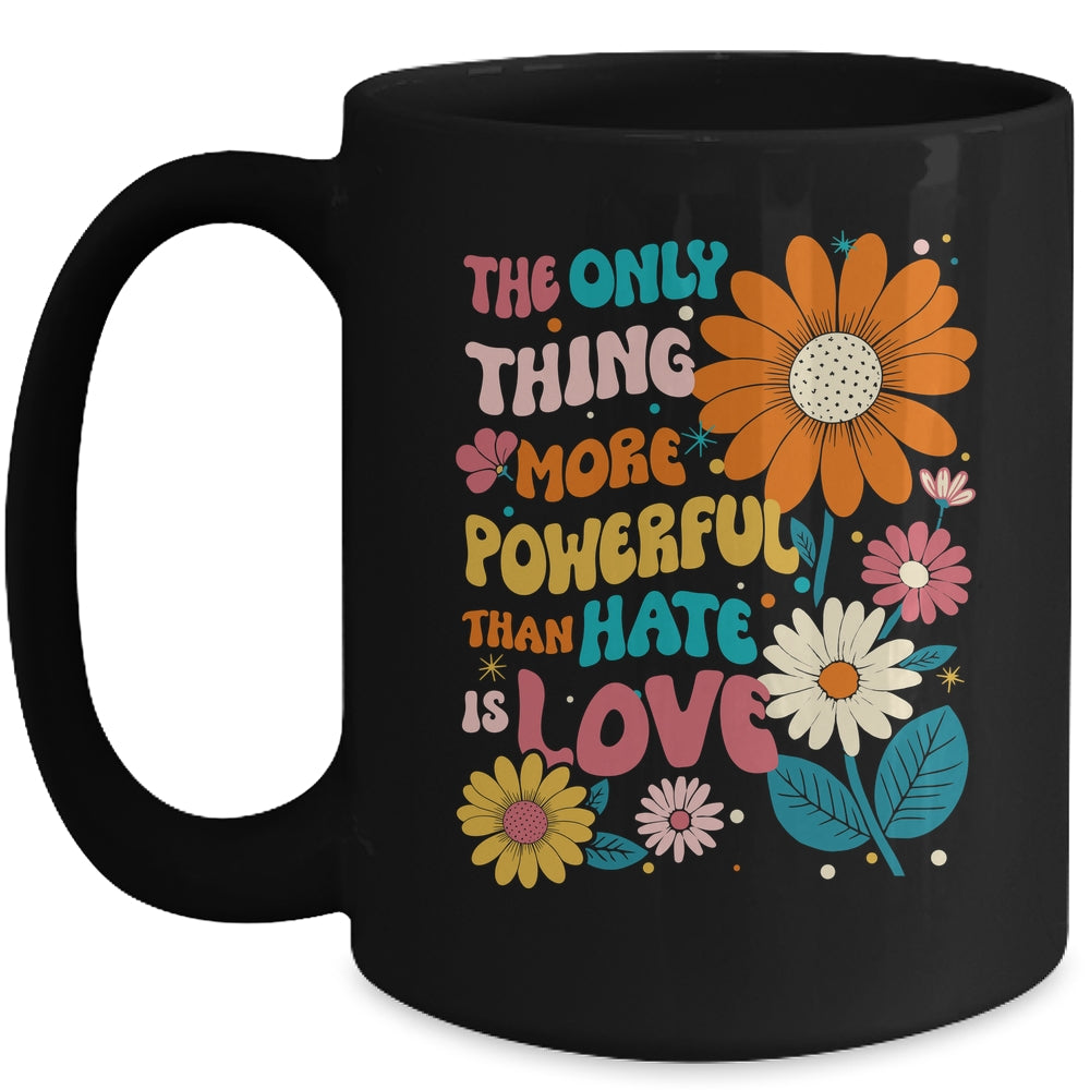 The Only Thing More Powerful Than Hate Is Love Mug | siriusteestore