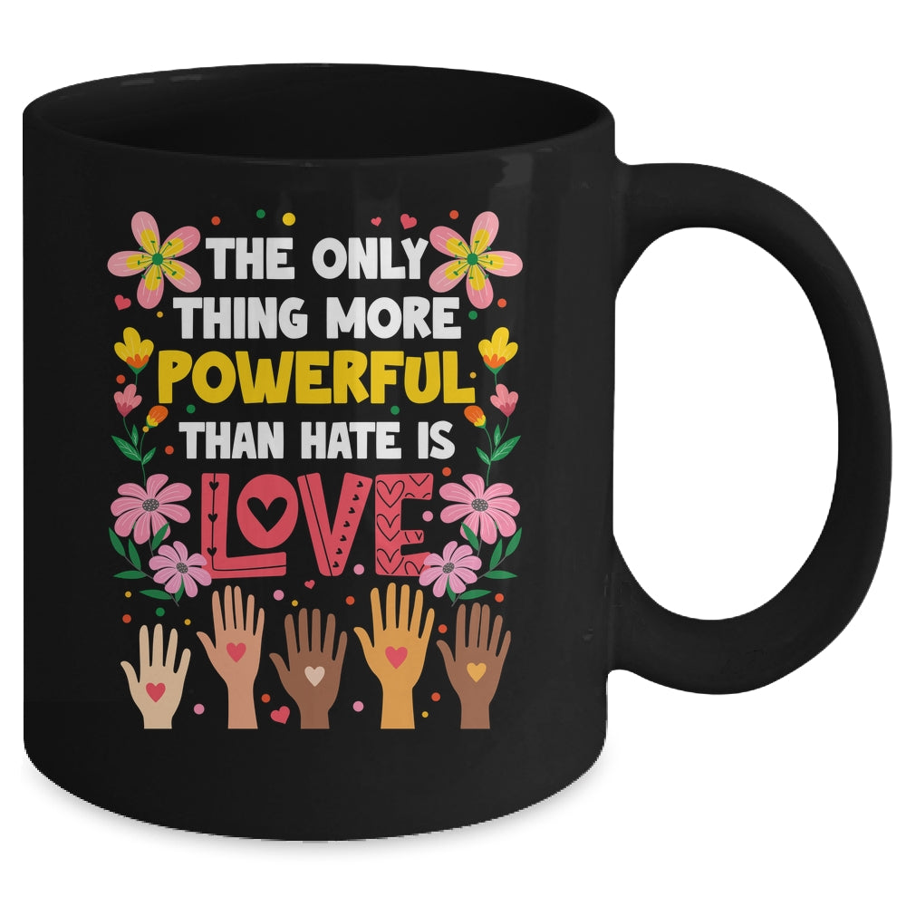 The Only Thing More Powerful Than Hate Is Love Positive Mug | siriusteestore
